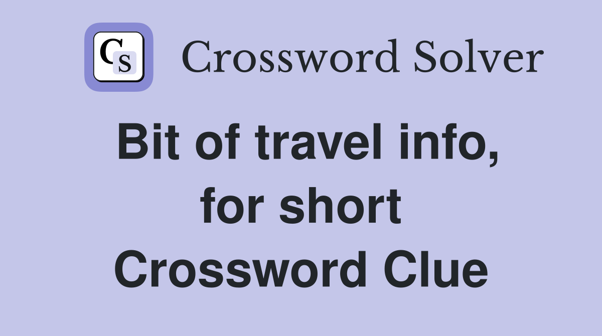 Bit of travel info, for short Crossword Clue