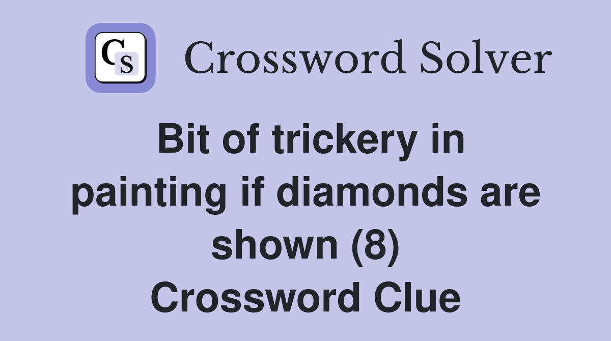 Bit of trickery in painting if diamonds are shown (8) Crossword Clue