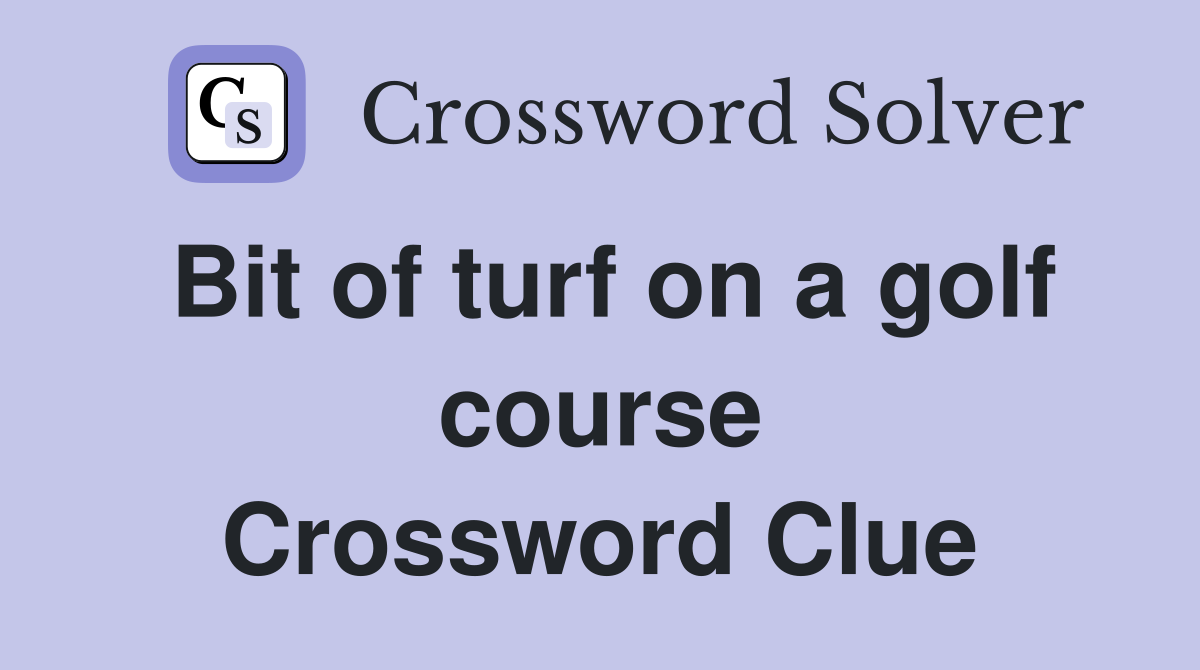Bit of turf on a golf course Crossword Clue