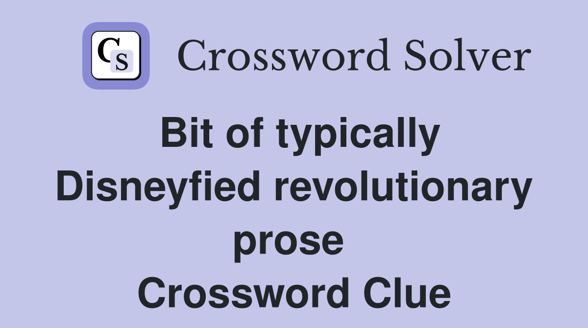 Bit of typically Disneyfied revolutionary prose  Crossword Clue