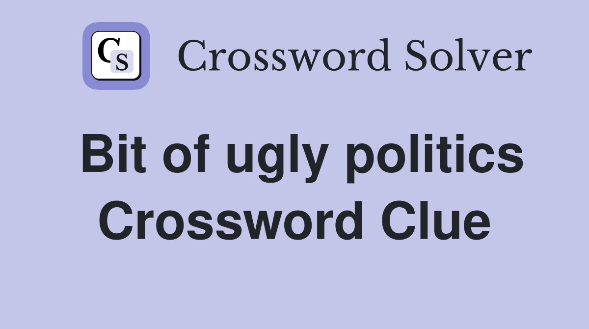 Bit of ugly politics Crossword Clue