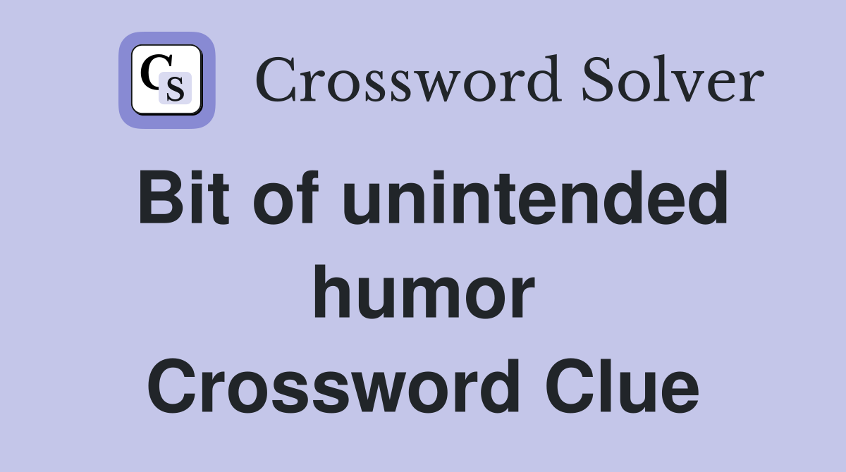 Bit of unintended humor Crossword Clue