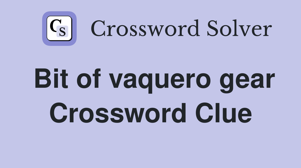Bit of vaquero gear Crossword Clue