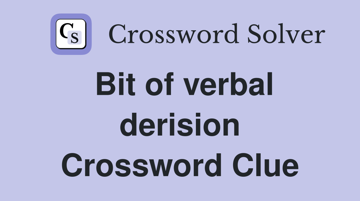 Bit of verbal derision Crossword Clue