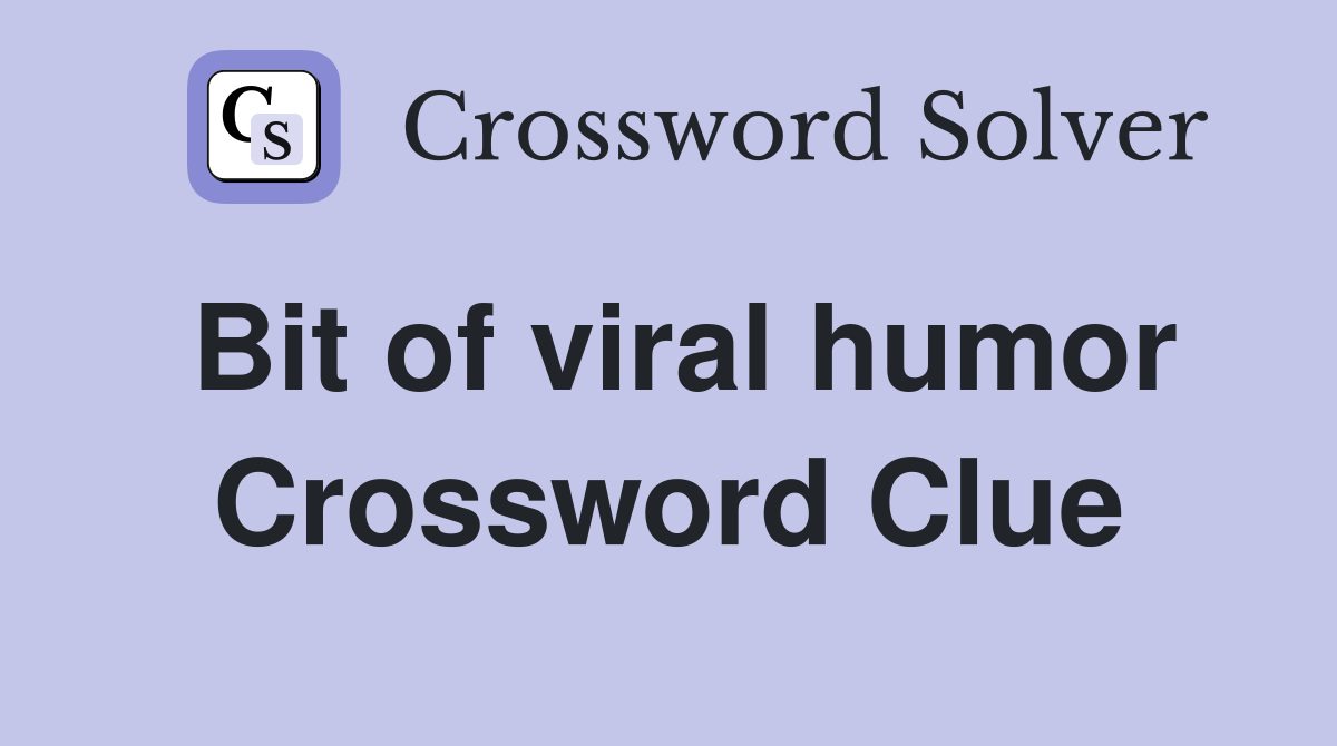 Bit of viral humor Crossword Clue