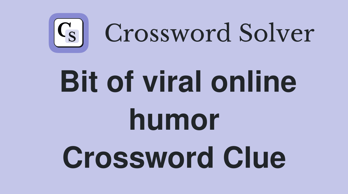 Bit of viral online humor Crossword Clue