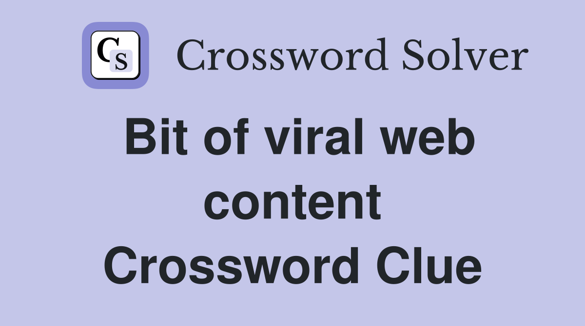 Bit of viral web content Crossword Clue
