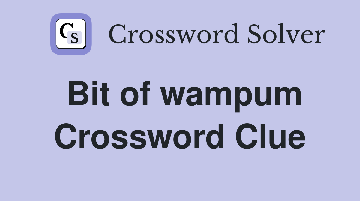 Bit of wampum Crossword Clue