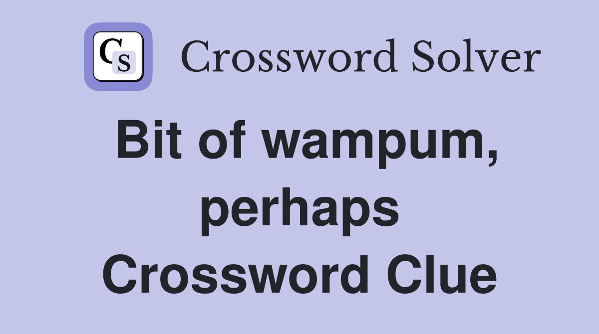 Bit of wampum, perhaps Crossword Clue