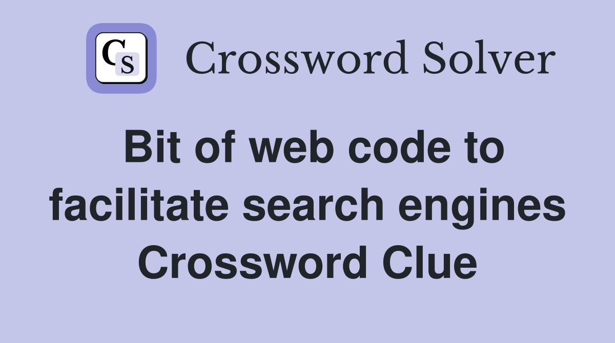 Bit of web code to facilitate search engines Crossword Clue