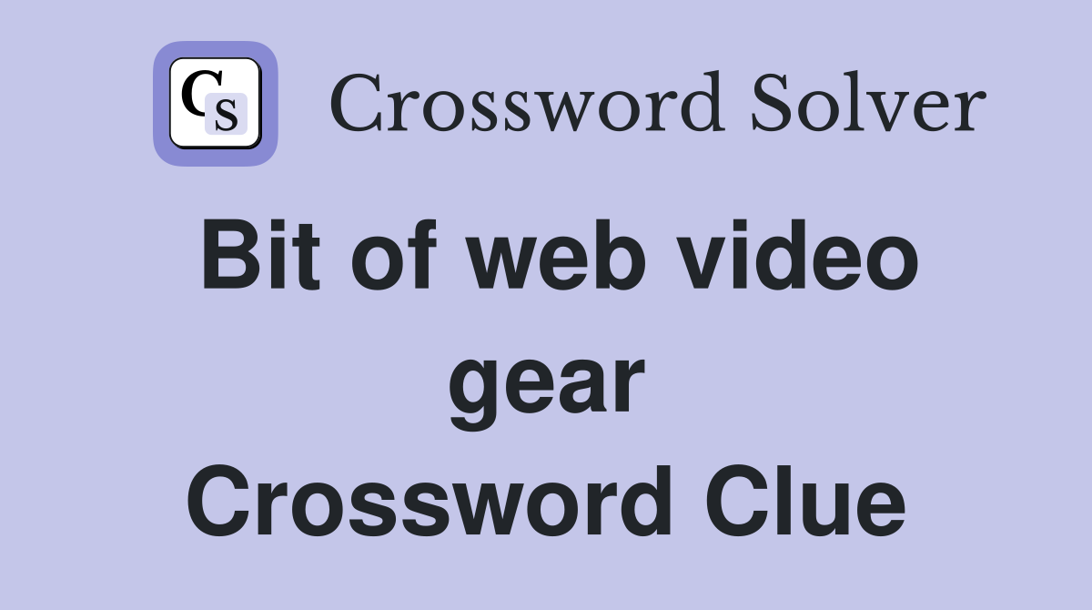 Bit of web video gear Crossword Clue