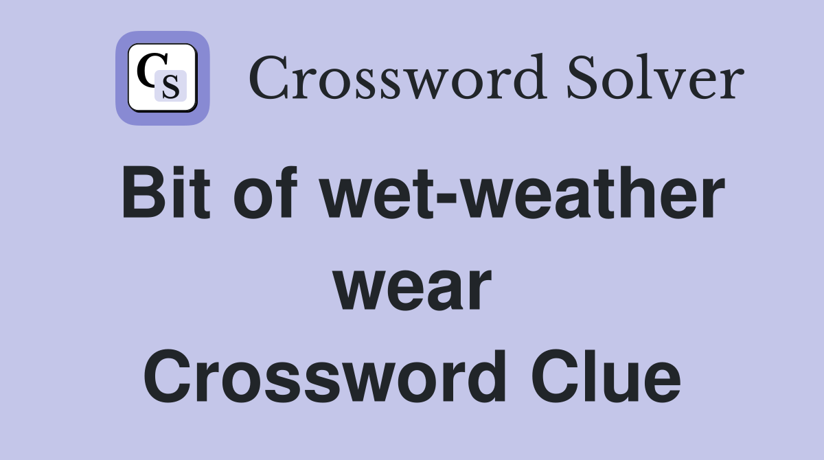 Bit of wet-weather wear Crossword Clue