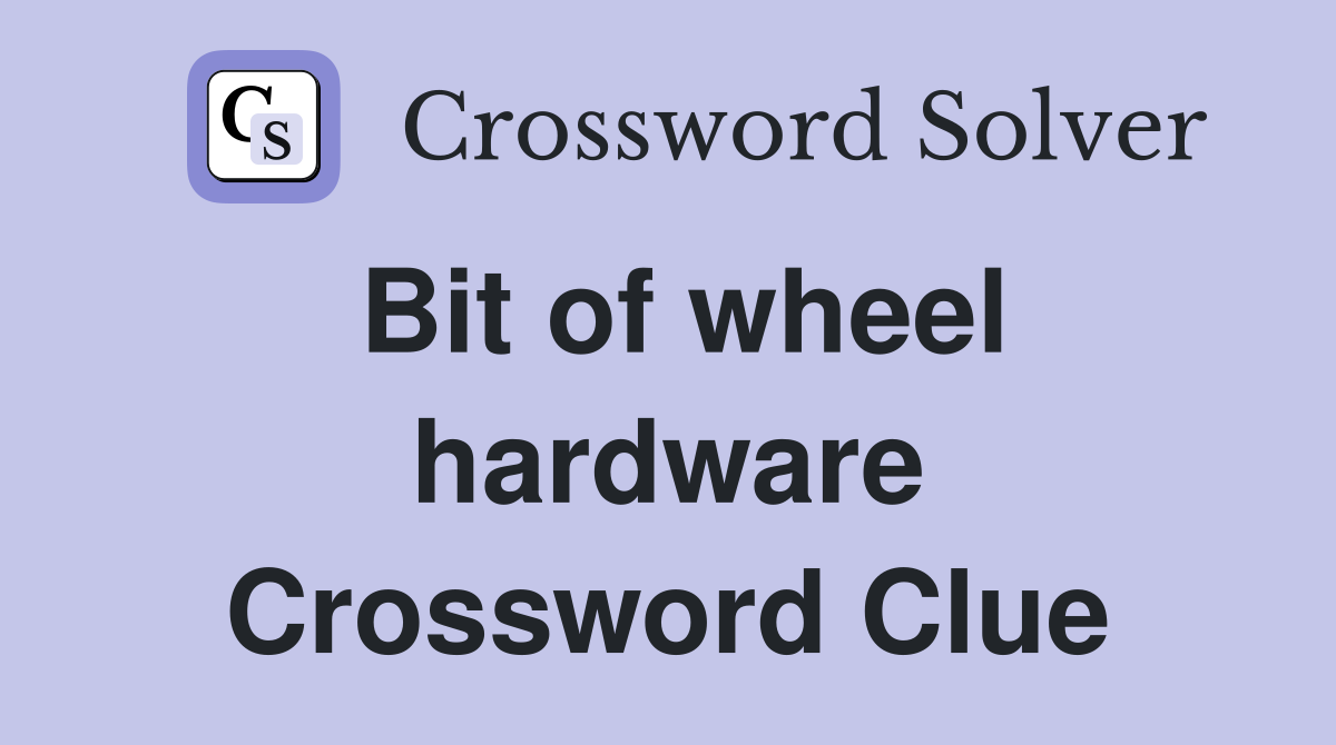 Bit of wheel hardware Crossword Clue