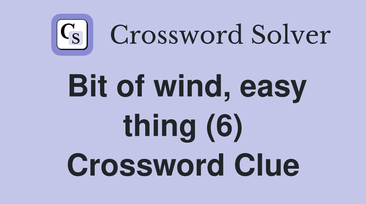 Bit of wind, easy thing (6) Crossword Clue