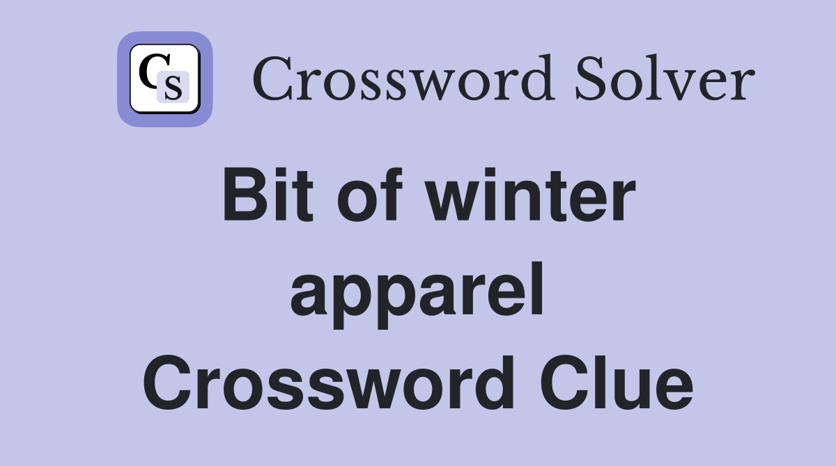 Bit of winter apparel Crossword Clue
