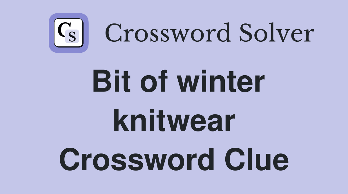 Bit of winter knitwear Crossword Clue