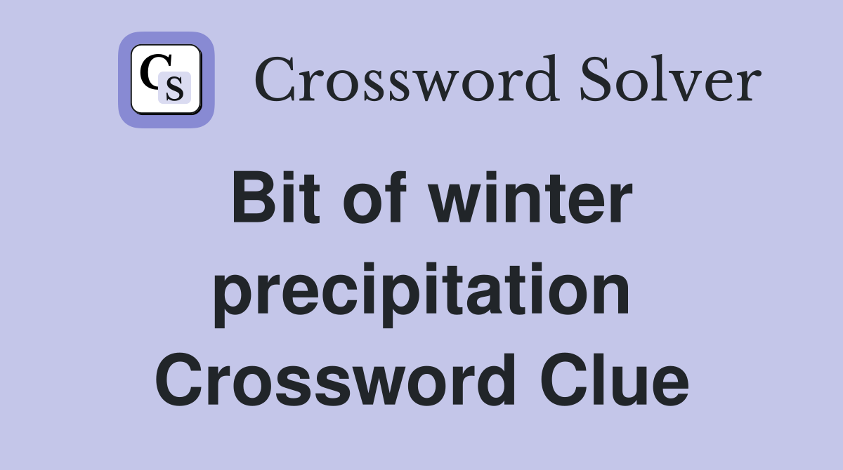 Bit of winter precipitation Crossword Clue