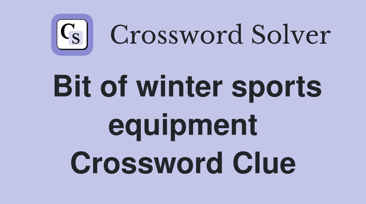 Bit of winter sports equipment Crossword Clue