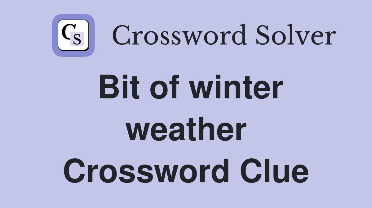 Bit of winter weather Crossword Clue