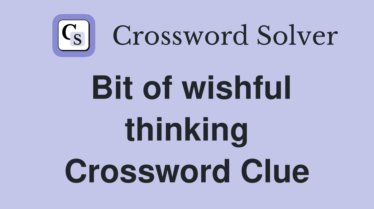 Bit of wishful thinking Crossword Clue