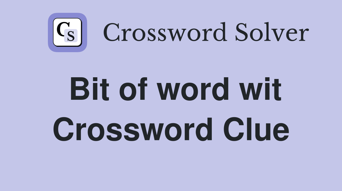 Bit of word wit Crossword Clue