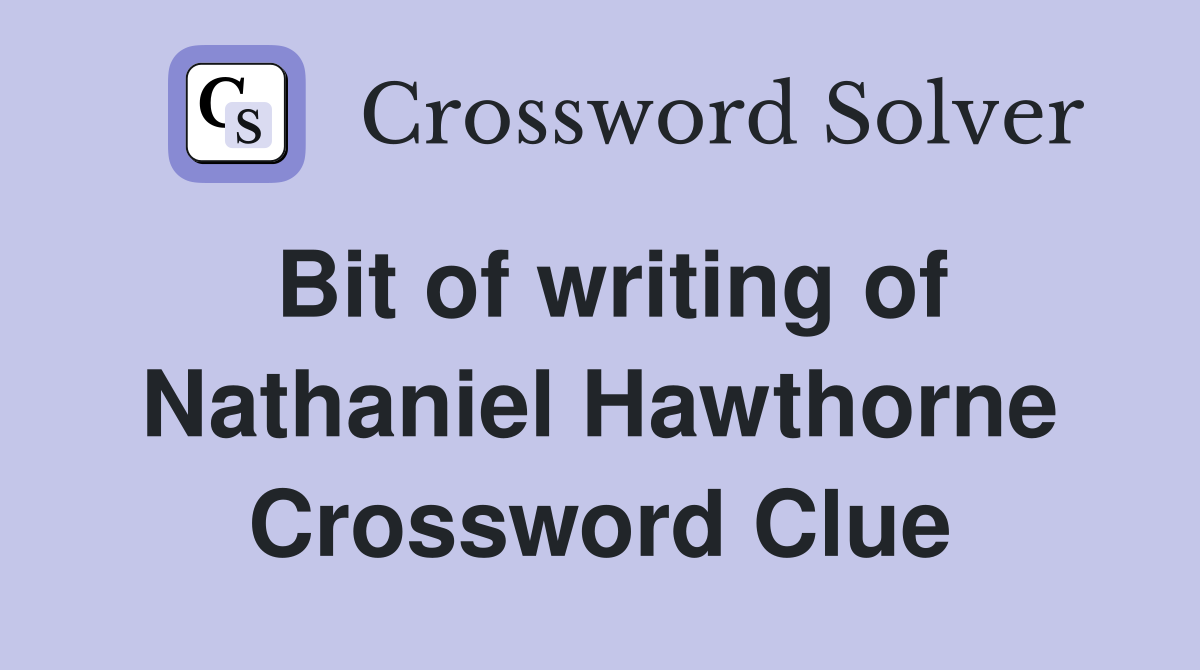 Bit of writing of Nathaniel Hawthorne Crossword Clue