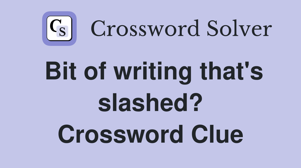 Bit of writing that's slashed? Crossword Clue