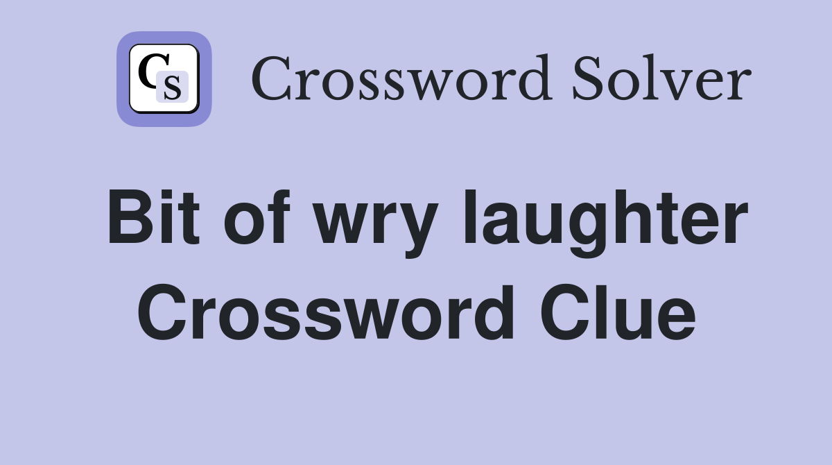 Bit of wry laughter Crossword Clue