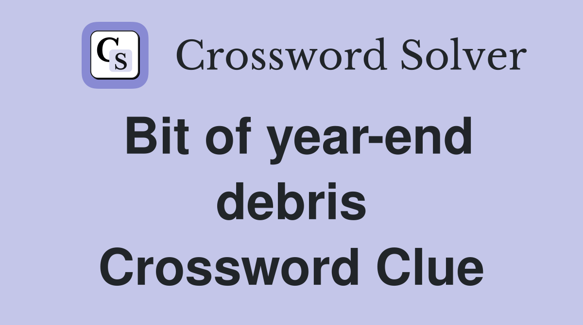 Bit of year-end debris Crossword Clue