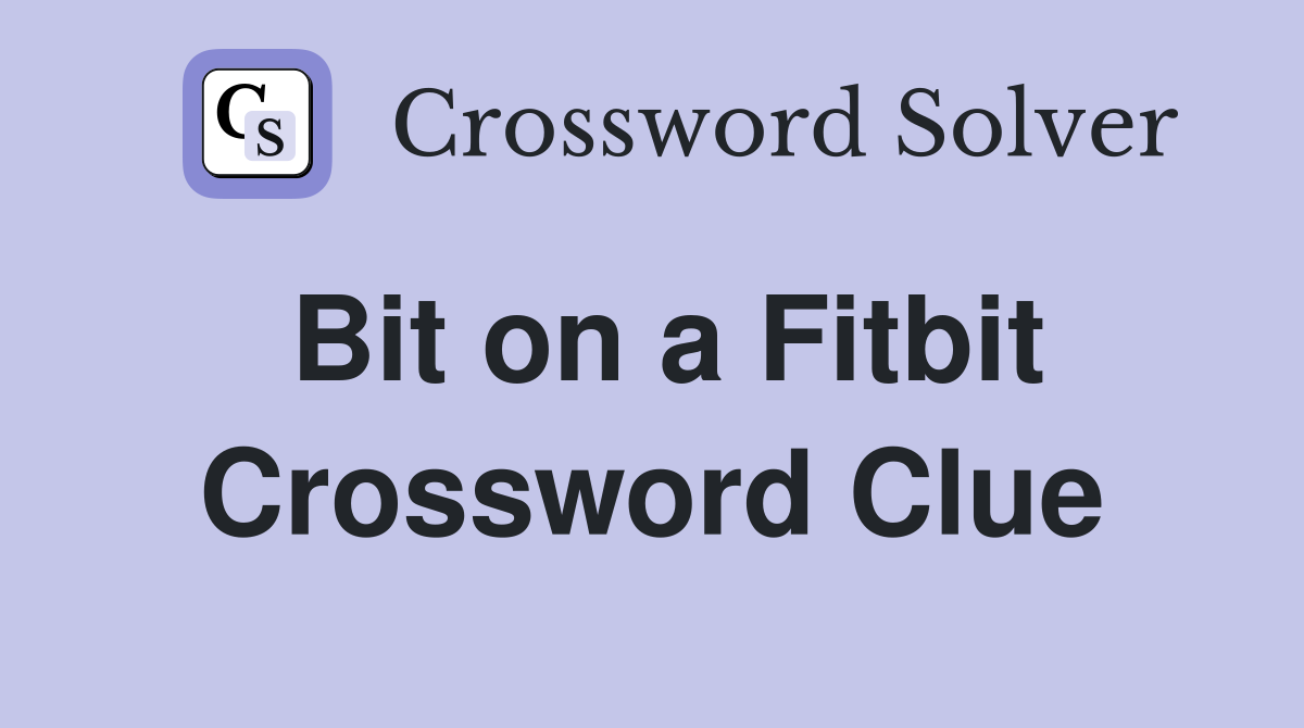 Bit on a Fitbit Crossword Clue