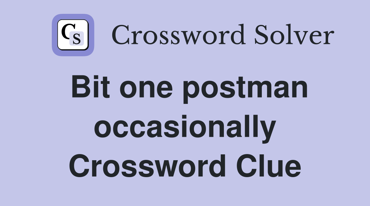 Bit one postman occasionally Crossword Clue