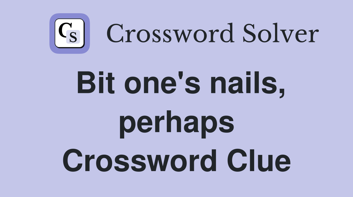 Bit one's nails, perhaps Crossword Clue