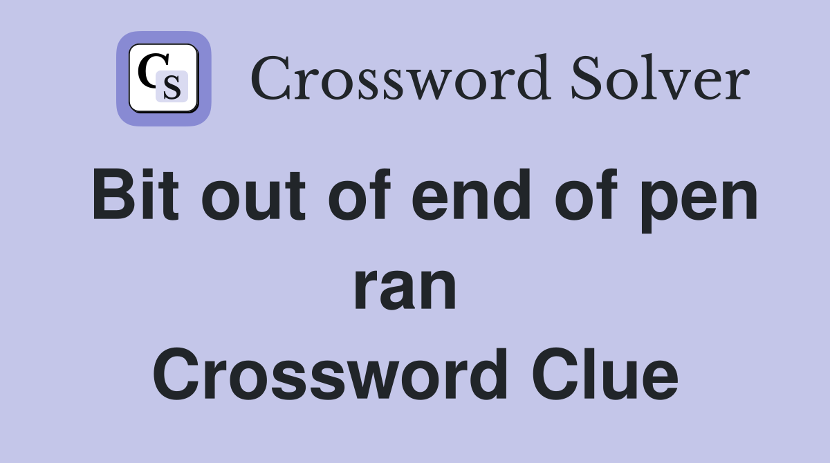 Bit out of end of pen ran  Crossword Clue