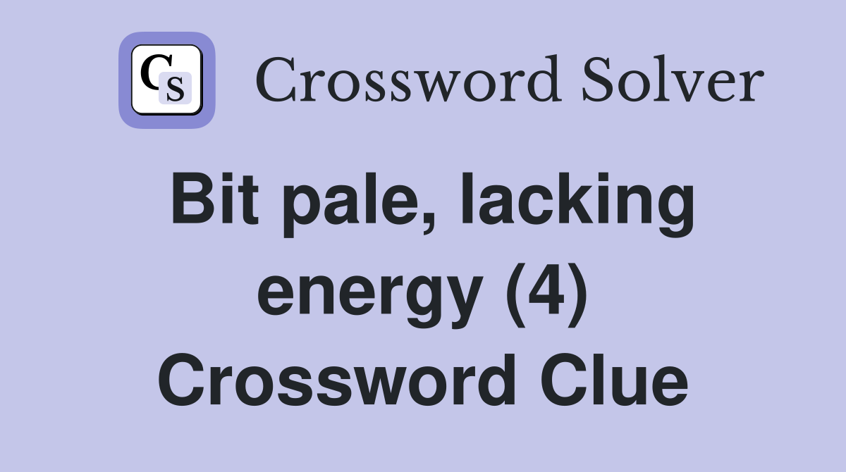 Bit pale, lacking energy (4) Crossword Clue