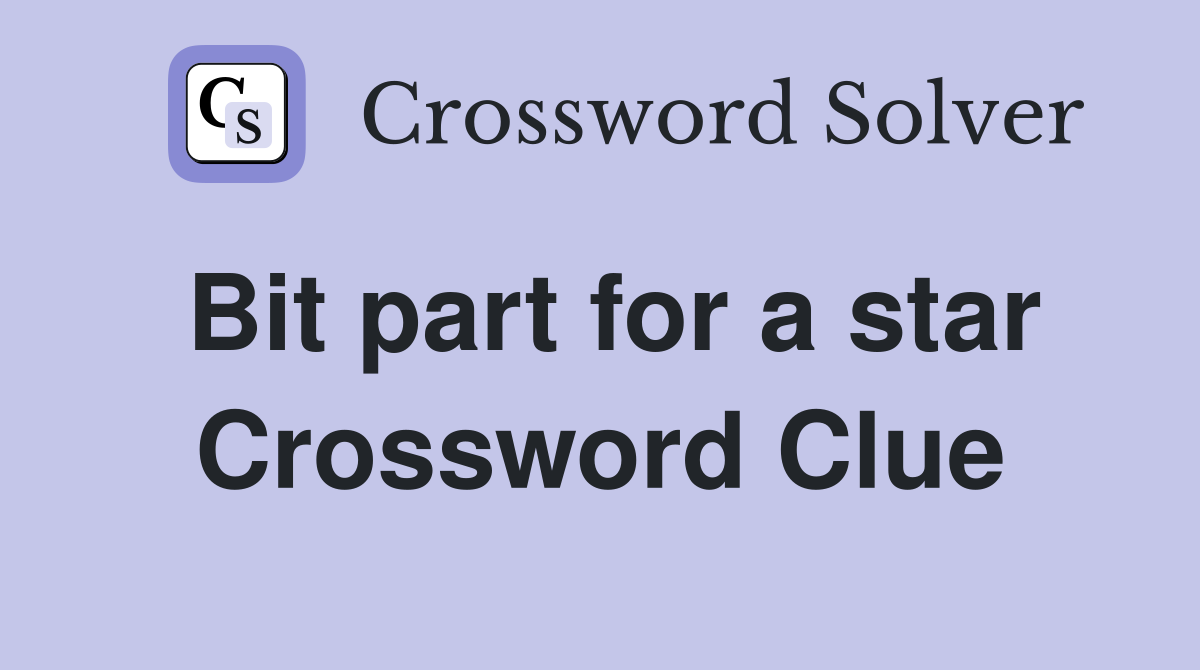 Bit part for a star Crossword Clue