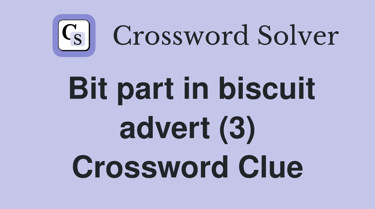 Bit part in biscuit advert (3) Crossword Clue