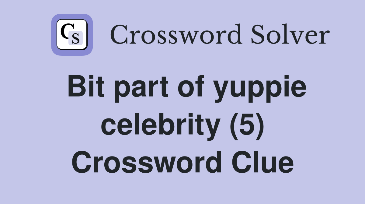 Bit part of yuppie celebrity (5) Crossword Clue
