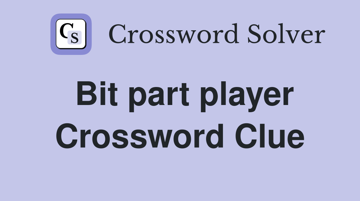 Bit part player Crossword Clue