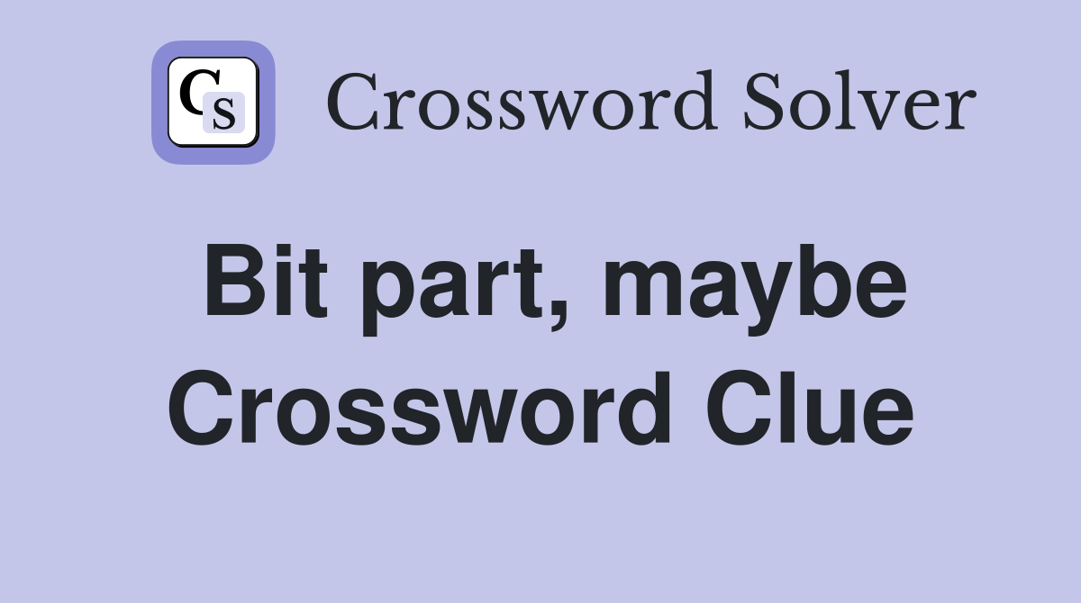 Bit part, maybe Crossword Clue