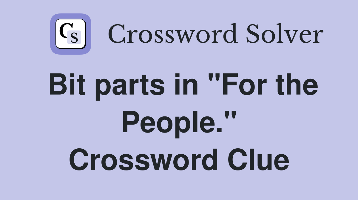 Bit parts in "For the People." Crossword Clue