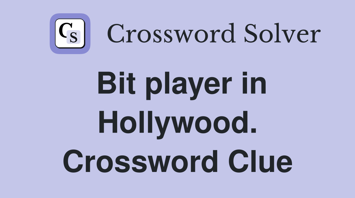 Bit player in Hollywood. Crossword Clue