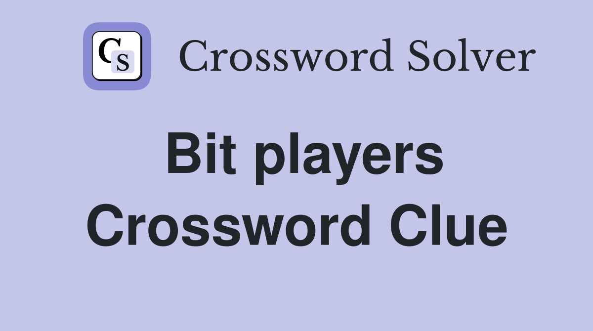Bit players Crossword Clue