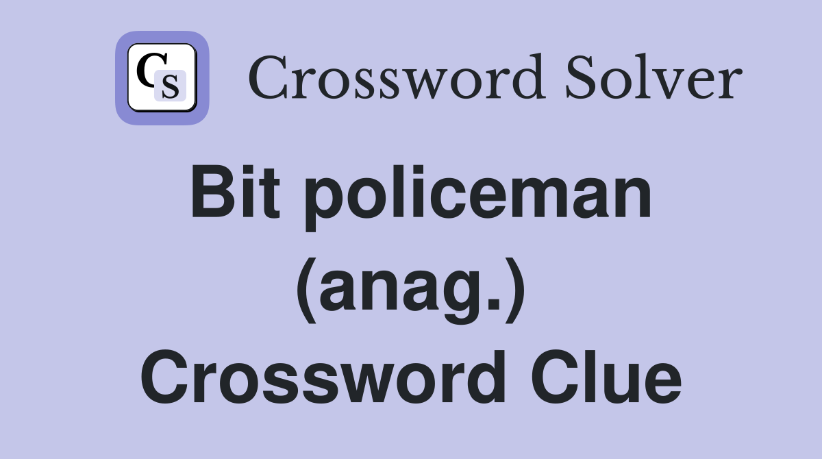 Bit policeman (anag.) Crossword Clue
