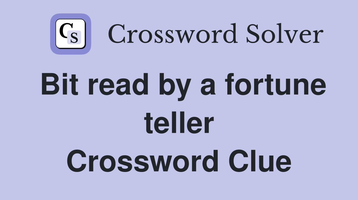 Bit read by a fortune teller Crossword Clue
