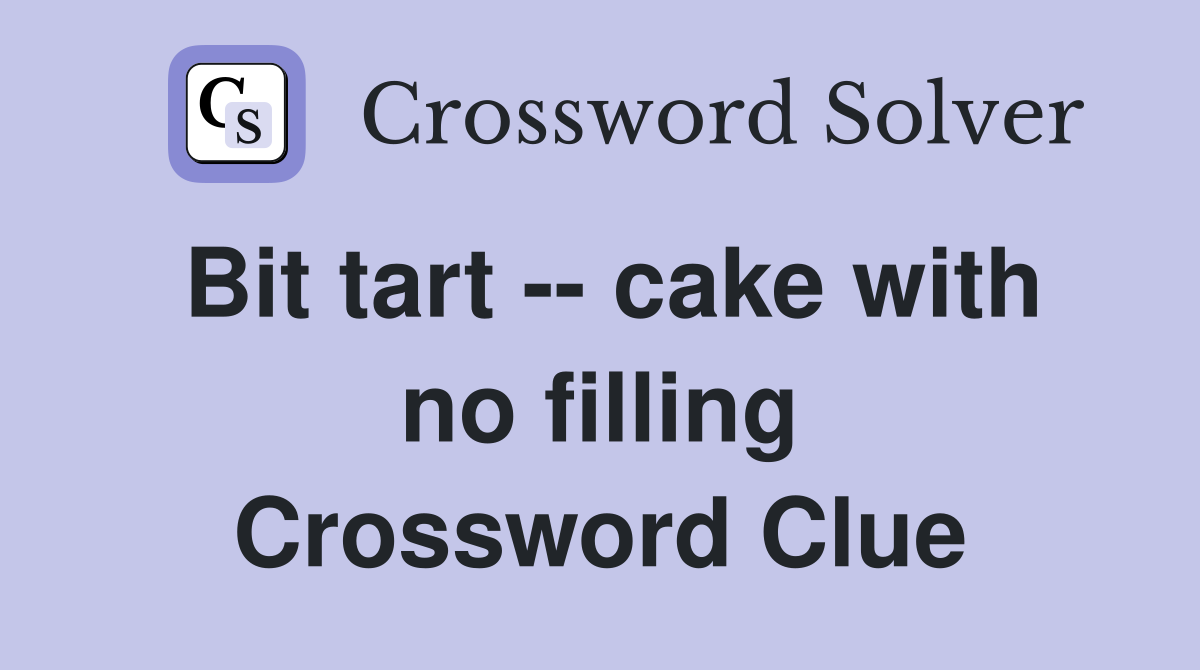 Bit tart -- cake with no filling Crossword Clue