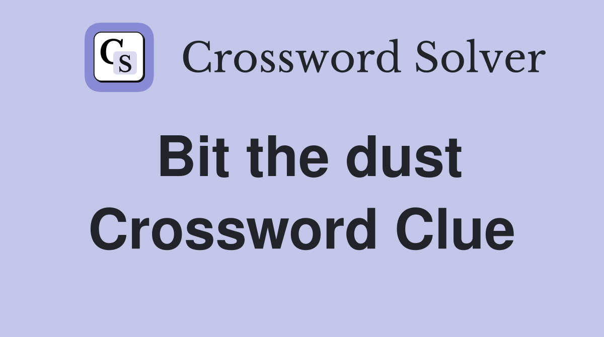 Bit the dust Crossword Clue Answers Crossword Solver