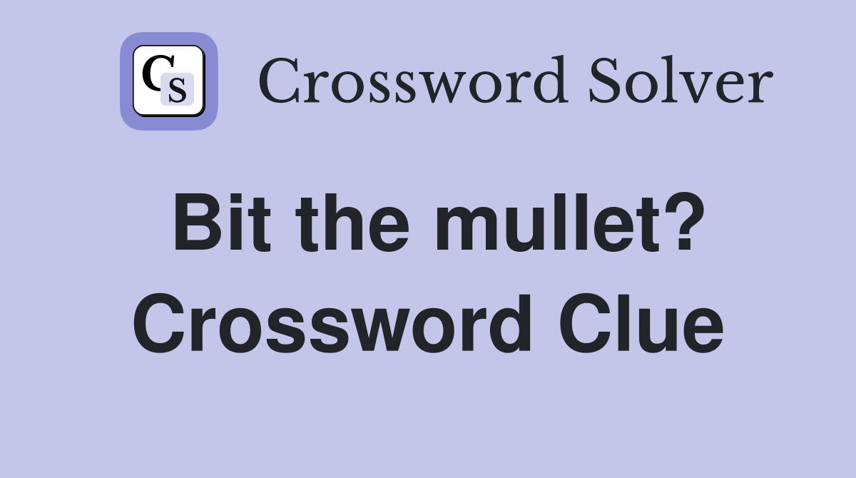 Bit the mullet? Crossword Clue