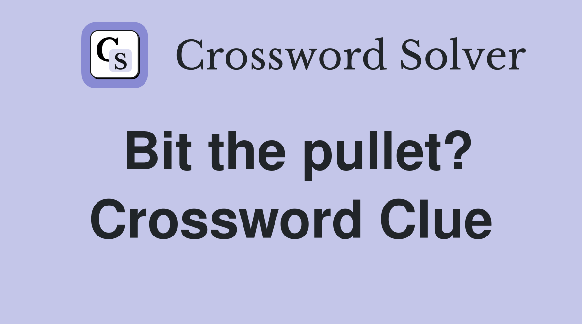Bit the pullet? Crossword Clue