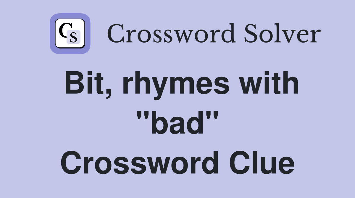 Bit, rhymes with "bad" Crossword Clue