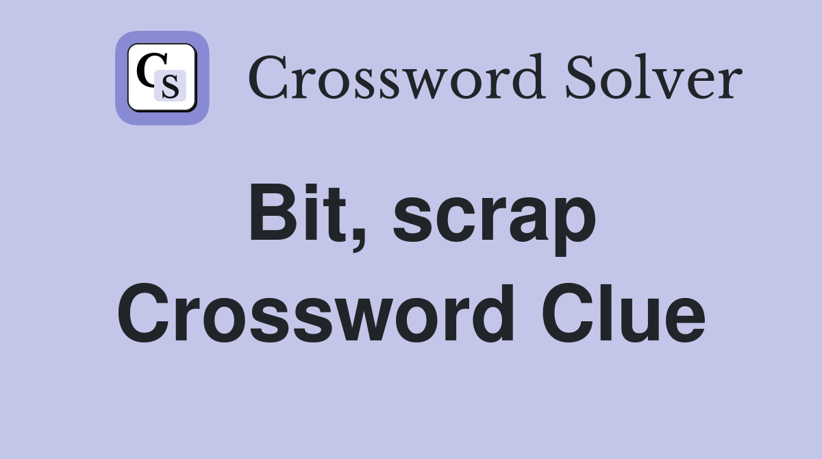 Bit, scrap Crossword Clue